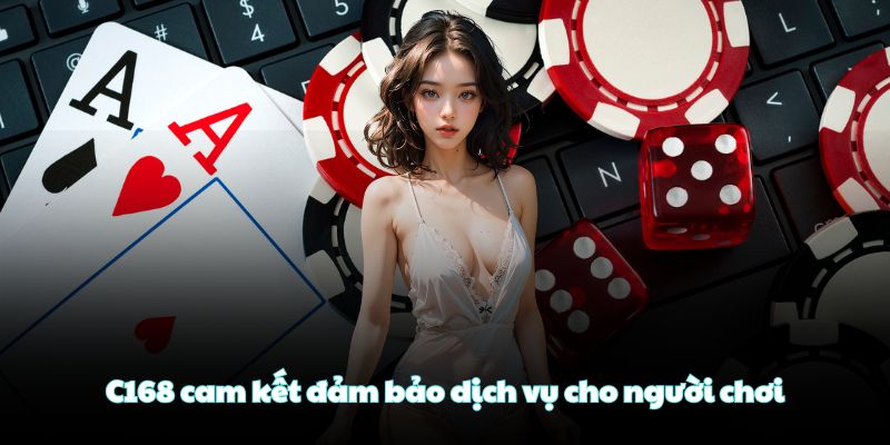 C168 cam kết đảm bảo dịch vụ cho người chơi